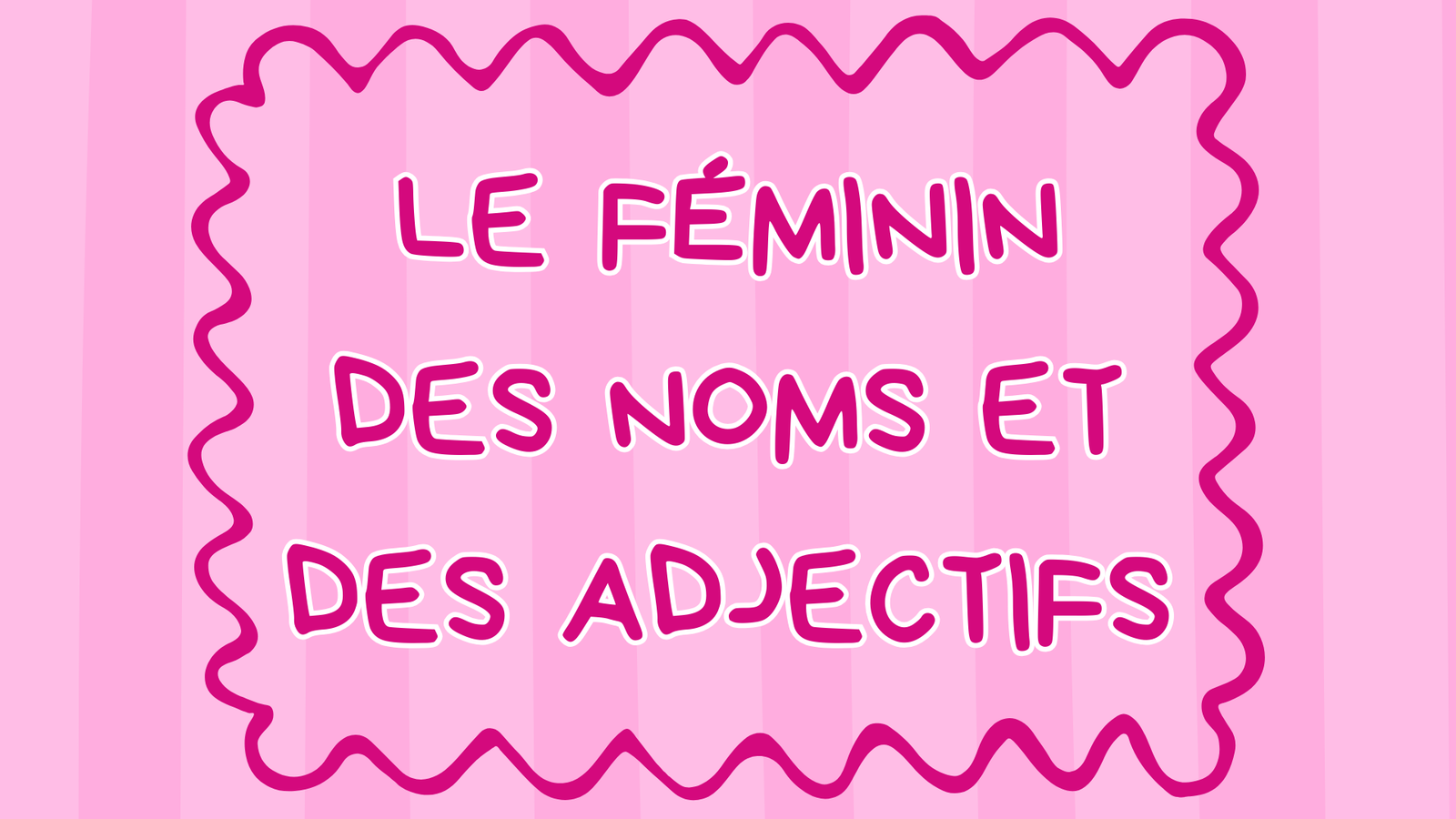 Le féminin des noms et des adjectifs